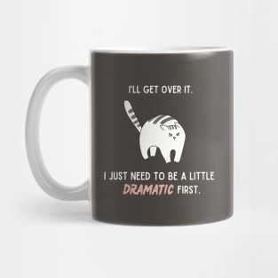 I'll get over it. I just need to be a little dramatic first. Mug